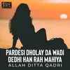 Pardesi Dholay Da Wadi Dedhi Han Rah Mahiya