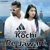 About Kochi Re Jawani Song