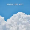 A Love Like Mist