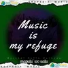 Music is my refuge