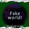 Fake world!