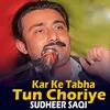 About Kar Ke Tabha Tun Choriye Song