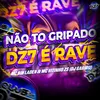 About NÃO TO GRIPADO - DZ7 É RAVE Song