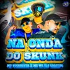 About NA ONDA DO SKUNK Song