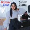 Bemue Due Mbak Nana