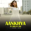 About Aankhya Te Bolya Thi Song