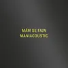 MÁM SE FAJN - MANIACOUSTIC