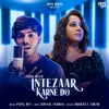 About Intezaar Karne Do Song