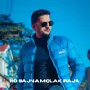 About Ho Sajna Molak Raja Song