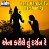 About Aena Kari Le Tu Darshan Re Song