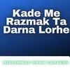 Kade Me Razmak Ta Darna Lorhe