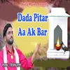 About Dada Pitar Aa Ak Bar Song