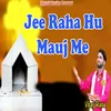 About Jee Raha Hu Mauj Me Song