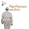 About Papa Francesco, uno di noi Song