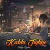 Kabhi Tujhpe