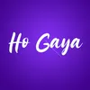 Ho Gaya
