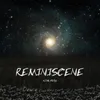 About REMINISCENE Song