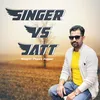 About SINGER VS JATT Song