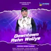 About Downtown Rehn Waliye Song