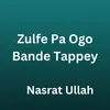 About Zulfe Pa Ogo Bande Tappey Song