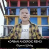 Korban Anderoid Remix