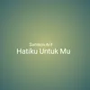 About Hatiku Untuk Mu Song