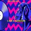 About I AM A BABOON Song