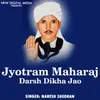 Jyotram Maharaj Darsh Dikha Jao