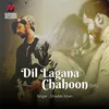 About Dil Lagana Chahoon Song