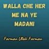 About Walla Che Her Me Na Ye Madani Song