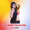 About Kaise Rahbu Sasural Me. Song