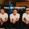 Tell Me Goodbye