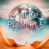 About Kali Ke Pujari, Pt. 5 Song