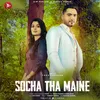 About Socha Tha Maine Song