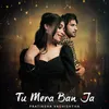 About Tu Mera Ban Ja Song