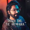 About Dekh Dil Ye Humara Song