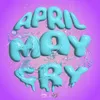 About April May Cry Song