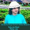 About Zan De Ka Singar Da Kam Akhter Wraze Di Song