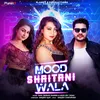 About Mood Shaitani Wala Song