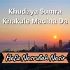 Khudaya Sumra Khakule Madina Da