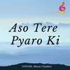 Aso Tere Pyaro Ki