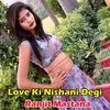 About Love Ki Nishani Degi Song