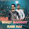 About WAQT BAHOOT KAM HAI Song