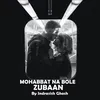 Mohabbat Na Bole Zubaan