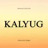 About KALYUG Song
