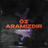 Öz Aramızdır