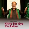 About Kithe Tur Gya En Akbar Song