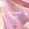 Yetmedi Sana