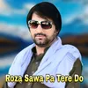 About Roza Sawa Pa Tere Do Song