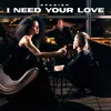 About I need your love Song